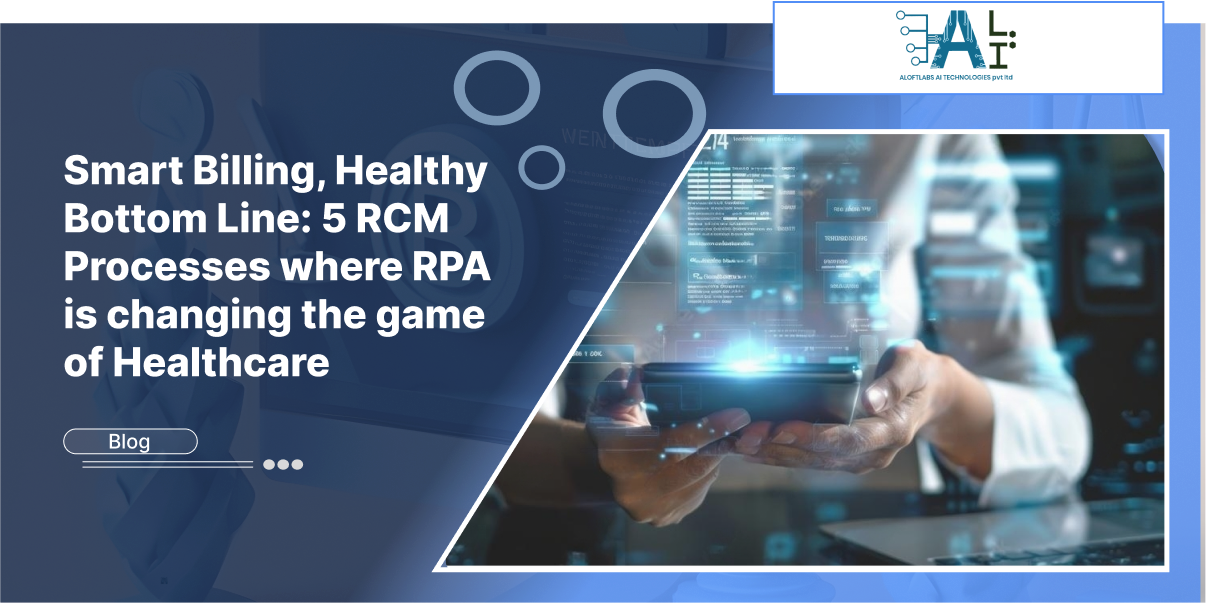 Smart Billing, Healthy Bottom Line: 5 RCM Processes where RPA is changing the game of Healthcare